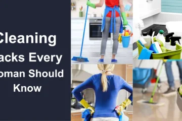 Cleaning Hacks Every Woman Should Know
